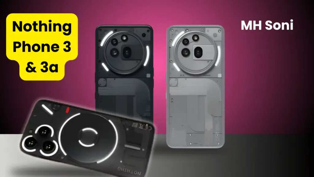 Nothing Phone 3 आणि Nothing Phone 3a बद्दल किंमत, स्पेसिफिकेशन्स, लॉन्च डेट व संपूर्ण मराठीत माहिती वाचा.