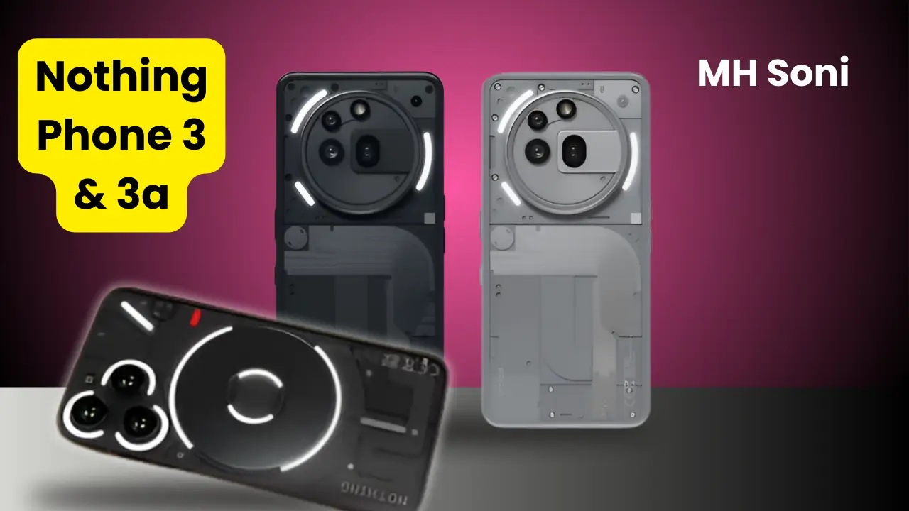 Nothing Phone 3 आणि Nothing Phone 3a बद्दल किंमत, स्पेसिफिकेशन्स, लॉन्च डेट व संपूर्ण मराठीत माहिती वाचा.